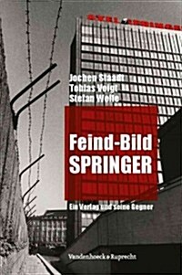 Feind-Bild Springer: Ein Verlag Und Seine Gegner (Hardcover)