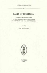 Faces of Hellenism: Studies in the History of the Eastern Mediterranean (4th Century B.C.-5th Century A.D.) (Paperback)