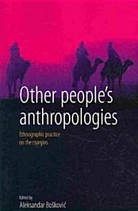 Other Peoples Anthropologies : Ethnographic Practice on the Margins (Paperback)