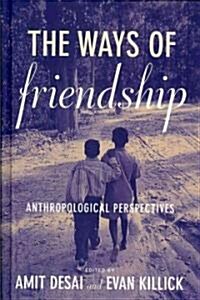 The Ways of Friendship : Anthropological Perspectives (Hardcover)