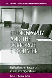 Ethnography and the Corporate Encounter : Reflections on Research in and of Corporations (Paperback)
