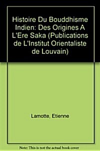 Histoire Du Bouddhisme Indien: Des Origines A LEre Saka (Paperback)