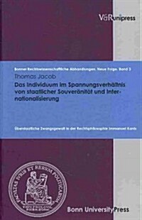 Das Individuum Im Spannungsverhaltnis Von Staatlicher Souveranitat Und Internationalisierung: Uberstaatliche Zwangsgewalt in Der Rechtsphilosophie Imm (Hardcover)