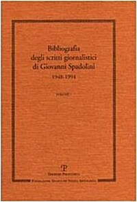 Scritti Giornalistici: Volume 1. Bibliografia Degli Scritti Giornalistici Di Giovanni Spadolini. 1948-1994 (Hardcover)