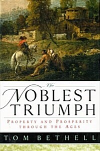 The Noblest Triumph: Property and Prosperity Through the Ages (Hardcover, 1st)