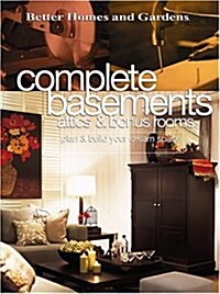 Complete Basements, Attics & Bonus Rooms: Plan & Build Your Dream Space (Better Homes & Gardens) (Paperback, 1)