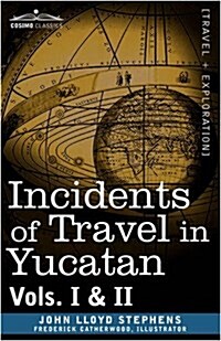 Incidents of Travel in Yucatan, Vols. I and II (Hardcover)