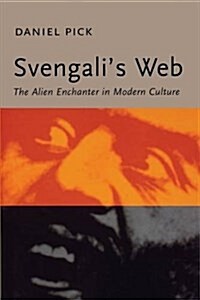 Svengalis Web: The Alien Enchanter in Modern Culture (Paperback)