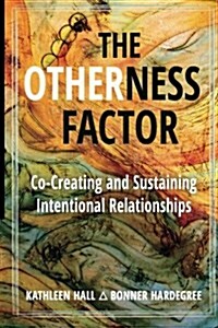 The Otherness Factor: Co-Creating and Sustaining Intentional Relationships (Paperback)