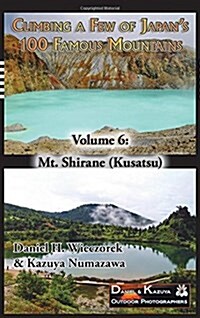 Climbing a Few of Japans 100 Famous Mountains - Volume 6: Mt. Shirane (Kusatsu) (Hardcover)