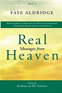 Real Messages from Heaven-3: Evidence of His Presence (Paperback)