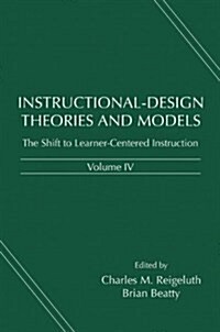 Instructional-Design Theories and Models, Volume IV : The Learner-Centered Paradigm of Education (Hardcover)