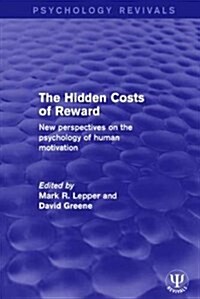 The Hidden Costs of Reward : New Perspectives on the Psychology of Human Motivation (Hardcover)