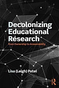 Decolonizing Educational Research : From Ownership to Answerability (Paperback)