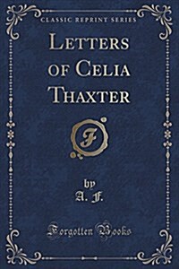 Letters of Celia Thaxter (Classic Reprint) (Paperback)