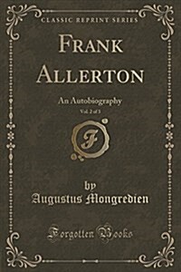 Frank Allerton, Vol. 2 of 3: An Autobiography (Classic Reprint) (Paperback)