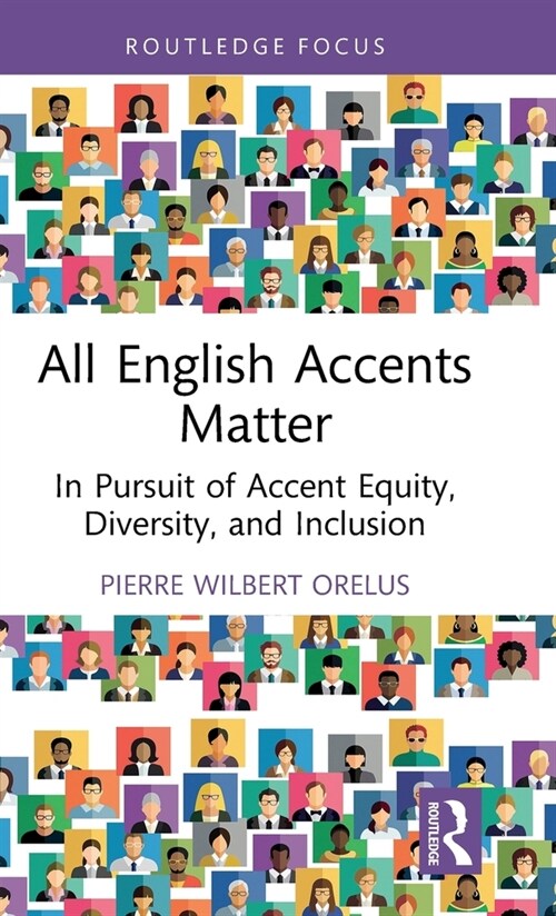 All English Accents Matter : In Pursuit of Accent Equity, Diversity, and Inclusion (Hardcover)