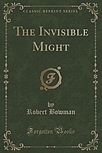 The Invisible Might (Classic Reprint) (Paperback)