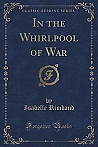 In the Whirlpool of War (Classic Reprint) (Paperback)