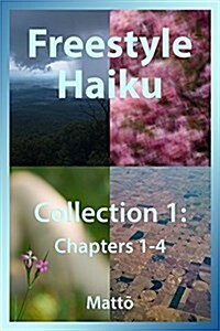 Freestyle Haiku - Collection 1: Chapters 1-4 (Paperback)