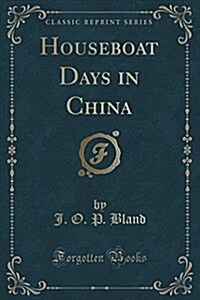 Houseboat Days in China (Classic Reprint) (Paperback)