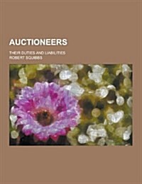 Auctioneers; Their Duties and Liabilities (Paperback)
