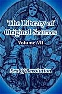 The Library of Original Sources: Volume VII (Era of Revolution) (Paperback)