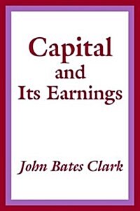 Capital and Its Earnings (Paperback)