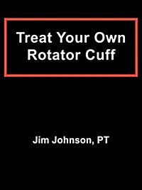 Treat Your Own Rotator Cuff (Paperback)