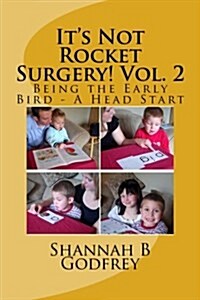 Its Not Rocket Surgery! Vol. 2: Being the Early Bird - A Head Start (Paperback)