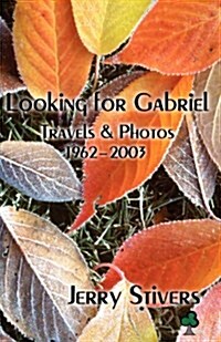 Looking for Gabriel: Travels & Photos 1962-2003 (Paperback)