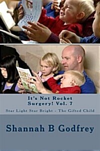 Its Not Rocket Surgery! Vol. 7: Star Light Star Bright - The Gifted Child (Paperback)