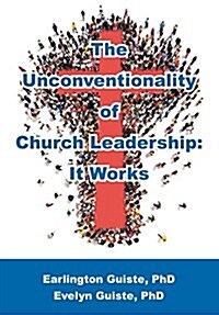 The Unconventionality of Church Leadership: It Works (Paperback)