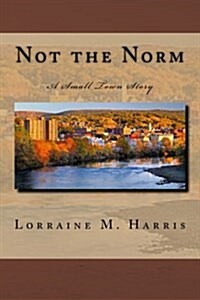 Not the Norm, a Small Town Story (Paperback)