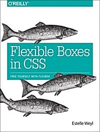 Flexible Boxes in CSS: Free Yourself with Flexbox (Paperback)