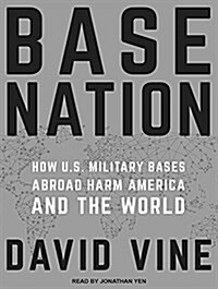 Base Nation: How U.S. Military Bases Abroad Harm America and the World (Audio CD, CD)