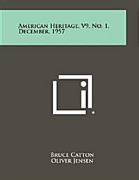 American Heritage, V9, No. 1, December, 1957 (Paperback)