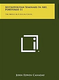 Metropolitan Seminars in Art, Portfolio 11: The Artist as a Social Critic (Hardcover)
