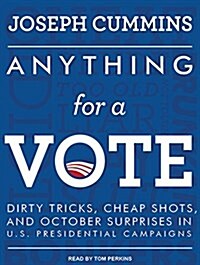 Anything for a Vote: Dirty Tricks, Cheap Shots, and October Surprises in U.S. Presidential Campaigns (MP3 CD, MP3 - CD)
