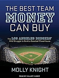 The Best Team Money Can Buy: The Los Angeles Dodgers?(Tm) Wild Struggle to Build a Baseball Powerhouse (MP3 CD)