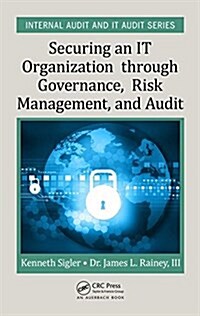 Securing an It Organization Through Governance, Risk Management, and Audit (Hardcover)