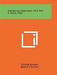 American Heritage, V12, No. 4, June, 1961 (Paperback)