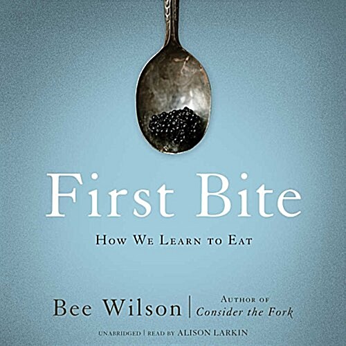 First Bite Lib/E: How We Learn to Eat (Audio CD, Library)