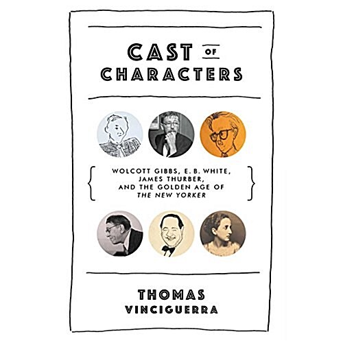 Cast of Characters Lib/E: Wolcott Gibbs, E. B. White, James Thurber, and the Golden Age of the New Yorker (Audio CD)