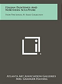 Italian Paintings and Northern Sculpture: From the Samuel H. Kress Collection (Hardcover)