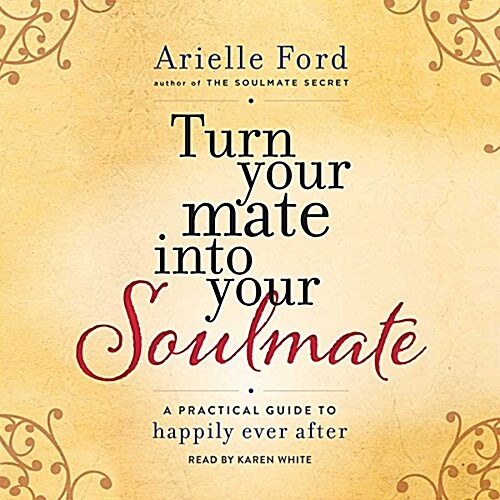 Turn Your Mate Into Your Soulmate: A Practical Guide to Happily Ever After (Audio CD)