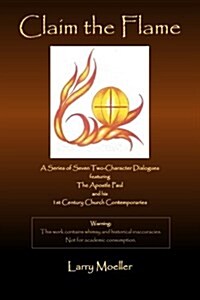 Claim the Flame: A Series of Seven Two-Character Dialogues Featuring the Apostle Paul and His 1st Century Church Contemporaries (Paperback)