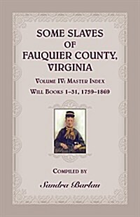 Some Slaves of Fauquier County, Virginia, Volume IV (Paperback)