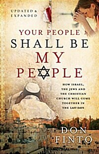 Your People Shall Be My People: How Israel, the Jews and the Christian Church Will Come Together in the Last Days (Paperback, Updated, Expand)