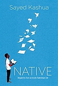 Native: Dispatches from an Israeli-Palestinian Life (Hardcover)
